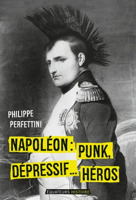 Napoléon, Punk, dépressif…héros