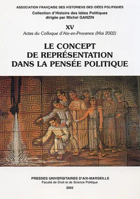 Le concept de représentation dans la pensée politique, actes du Colloque d'Aix-en-Provence, 2 et 3 mai 2002