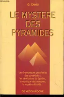 Le mystère des pyramides : les dramatiques prophéties des pyramides : les révélations du sphinx, la mystique des nombres, le mystère dévoilé...
