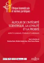 Autour de l'intégrité scientifique, la loyauté et la probité - 1re ed., Aspects cliniques, Ethiques et juridiques