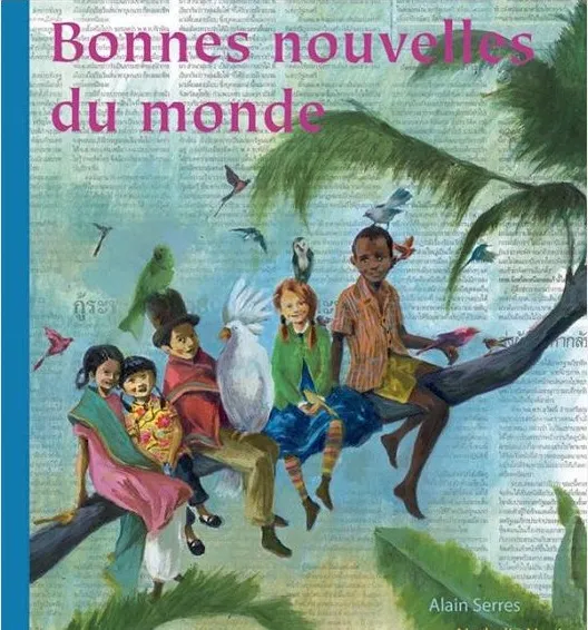 BONNES NOUVELLES DU MONDE Alain Serres