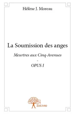 Meurtres aux Cinq-Avenues, 1, La soumission des anges, Meurtres aux Cinq-Avenues - OPUS I