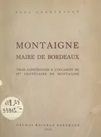 Montaigne, maire de Bordeaux, Trois conférences à l'occasion du IVe Centenaire de Montaigne