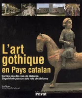 L'art gothique en Pays catalan : Sur les pas des rois de Mallorca, sur les pas des rois de Mallorca