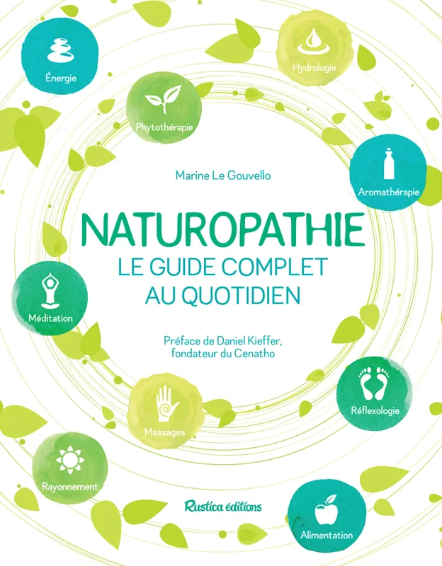 Naturopathie, le guide complet au quotidien, Préface de Daniel Kieffer, fondateur du CENATHO Marine Le Gouvello