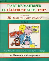 L'art de maitriser le téléphone et le temps - Pour mieux communiquer - Collection 50 minutes pour réussir., pour mieux communiquer