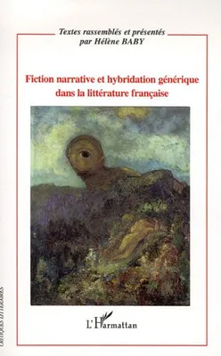 Fiction narrative et hybridation générique dans la littérature française, [actes du colloque organisé à l'Université de Nice-Sophia Antipolis, octobre 2005]