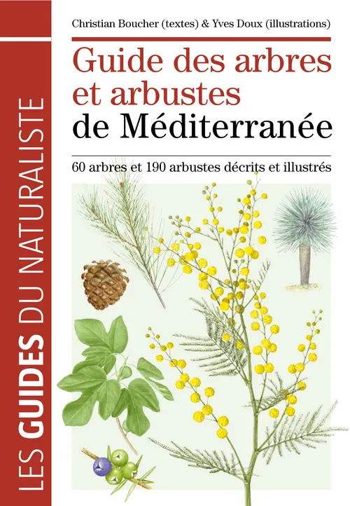 Guide des arbres et arbustes de Méditerranée, 60 arbres et 190 arbustes décrits et illustrés Christian Boucher