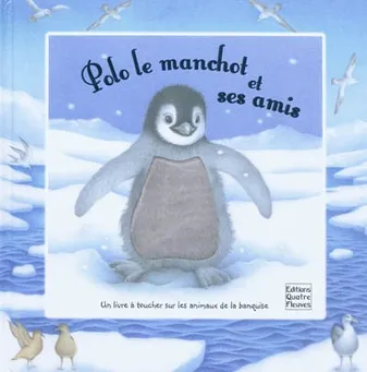 POLO LE MANCHOT ET SES AMIS, un livre à toucher sur les animaux de la banquise