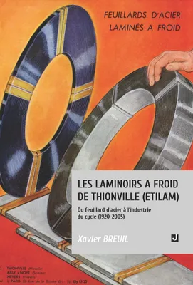 LES LAMINOIRS À FROID DE THIONVILLE (ETILAM), DU FEUILLARD D’ACIER À L’INDUSTRIE DU CYCLE (1920–2005)
