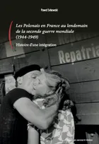 Les Polonais en France au lendemain de la seconde Guerre Mondiale (1944-1949), Histoire d'une intégration