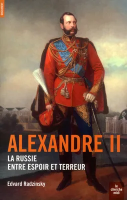 Alexandre II, la Russie entre espoir et terreur