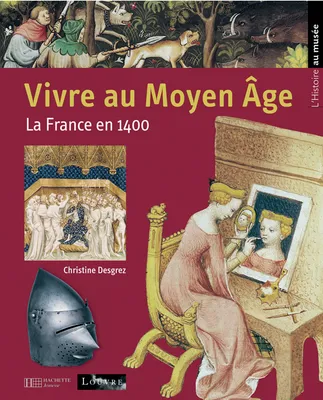 Vivre au Moyen Age, la France en 1400