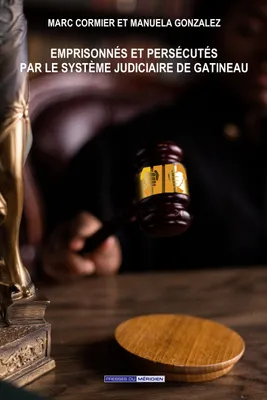 Emprisonnés et persécutés par le système judiciaire de Gatineau