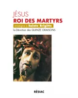 JESUS ROI DES MARTYRS ENSEIGNE A SAINTE BRIGITTE LA DEVOTION DES 15 ORAISONS
