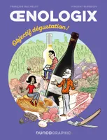 Oenologix 2 - Objectif dégustation!, Tout savoir pour déguster, servir et accompagner le vin en BD