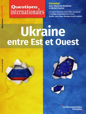 Questions Internationales : Ukraine, entre Est et Ouest - n°118