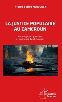 La justice populaire au Cameroun, Entre logiques justifiées et politiques d'endiguement