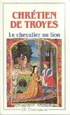 Yvain ou Le Chevalier au lion, - TEXTE INTEGRAL, ANCIEN FRANCAIS ET FRANCAIS MODERNE