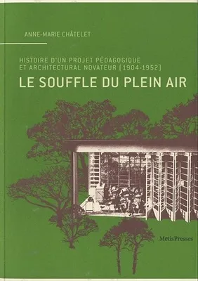 Le souffle du plein air, Histoire d´un projet pédagogique et architectural novateur (1904-1952)