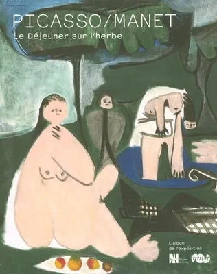 picasso/manet dejeuner s/herbe, l'album de l'exposition, [Paris, Musée d'Orsay, 8 octobre 2008-1er février 2009]