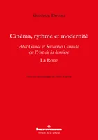 Cinéma, rythme et modernité, Abel Gance et Ricciotto Canudo ou l'Art de la lumière - La Roue
