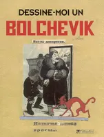 DESSINE-MOI UN BOLCHEVIK, les caricaturistes du Kremlin, 1923-1937