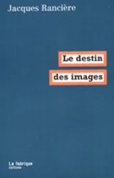 Livres Sciences Humaines et Sociales Philosophie Le destin des images Jacques Rancière