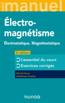 1, Mini Manuel d'Electromagnétisme - 3e éd. - Electrostatique, Magnétostatique, Electrostatique, Magnétostatique