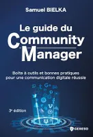Le guide du Community Manager, Boîte à outils et bonnes pratiques pour une communication digitale réussie