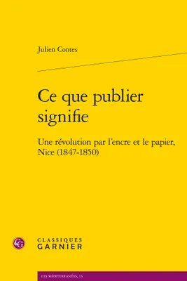 Ce que publier signifie, Une révolution par l'encre et le papier, nice 1847-1850