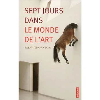 Livres Arts Beaux-Arts Histoire de l'art Sept jours dans le monde de l'art Sarah Thornton