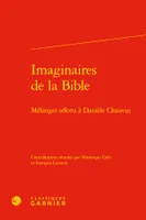 Imaginaires de la Bible, Mélanges offerts à Danièle Chauvin