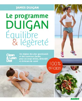 Le programme Duigan : équilibre et légèreté, Un régime gourmand et des exercices pour un corps mince, détoxifié et éclatant de santé