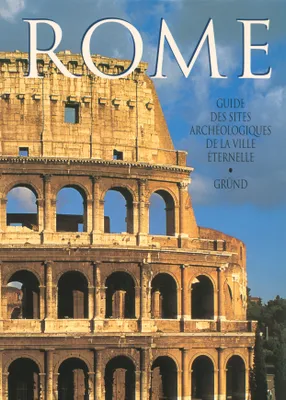Rome, guide des sites archéologiques de la ville éternelle