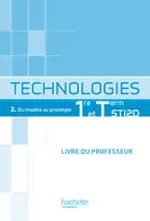 Technologies 1re et Term STI2D, T2 Du modèle au prototype - Livre professeur - Ed.2012, Volume 2, Du modèle au prototype