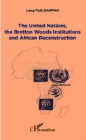 The United Nations, the Bretton Woods Institutions and African Reconstruction
