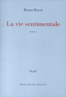La vie sentimentale, roman Bruno Bayen