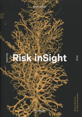 Risk InSight, catalogue d'exposition sciences, arts et société, [Lausanne, Rolex learning Center, École polytechnique fédérale de Lausanne, 15 octobre-15 novembre 2012]
