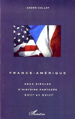 France-Amérique, Deux siècles d'histoire partagée XVIIe et XVIIIe