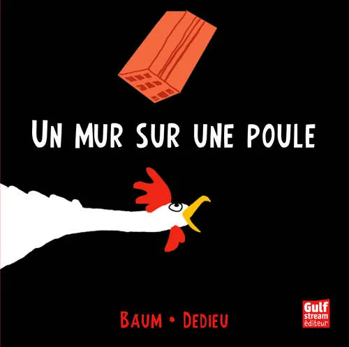 Livres Jeunesse de 3 à 6 ans Albums UN MUR SUR UNE POULE Gilles Baum, Thierry Dedieu