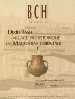 I, Dikili Tash. village préhistorique de Macédoine orientale I. Fouilles de Jean Deshayes (1961-1975). Volume 2, village préhistorique de Macédoine orientale