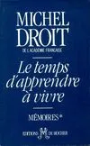 Mémoires / Michel Droit,...., 1, Le Temps d'apprendre à vivre, Mémoires, tome 1