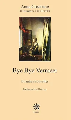 Bye Bye Vermeer et autres nouvelles