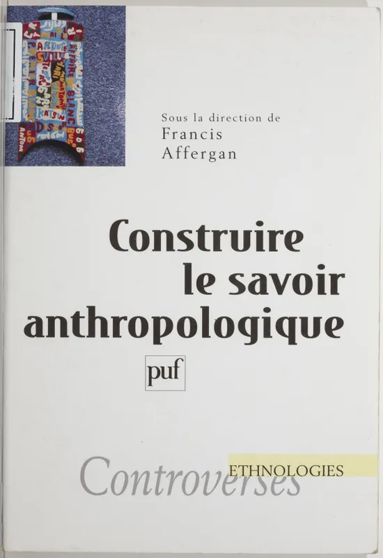 Livres Sciences Humaines et Sociales Anthropologie-Ethnologie Construire le savoir anthropologique Françis Affergan