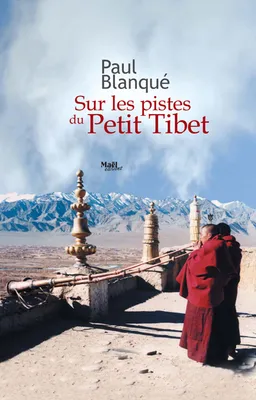 Sur les pistes du petit Tibet, roman d'un voyage en terre tibétaine