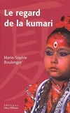 Le regard de la kumari . Le monde secret des enfants, le monde secret des enfants-dieux du Népal