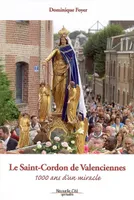 Le Saint-Cordon de Valenciennes, 1000 ans d'un miracle