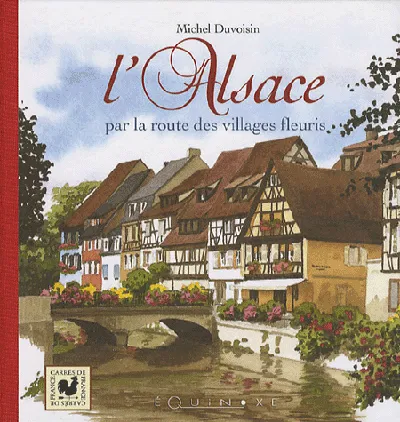 Livres Histoire et Géographie Géographie L'Alsace par la route des villages fleuris., par la route des villages fleuris Michel Duvoisin