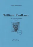 William Faulkner - une vie en romans, une vie en romans
